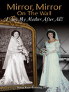 Mirror, Mirror on the Wall (eBook): I Am My Mother After All